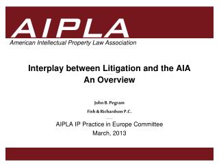 Interplay between Litigation and the AIA __________ An Overview