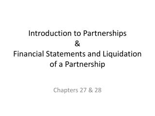 Introduction to Partnerships &amp; Financial Statements and Liquidation of a Partnership