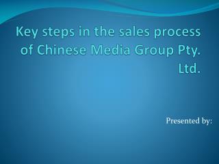 Key steps in the sales process of Chinese Media Group Pty. Ltd.