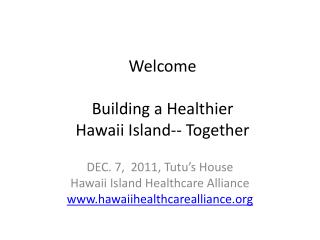 Welcome Building a Healthier Hawaii Island-- Together