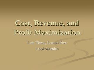 Cost, Revenue, and Profit Maximization