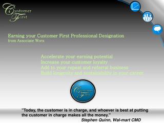 Earning your Customer First Professional Designation from Associate Worx	 Accelerate your earning potential Increa