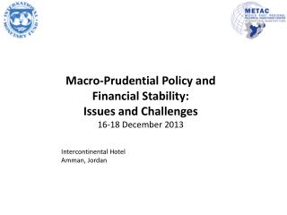 Macro -Prudential Policy and Financial Stability: Issues and Challenges 16-18 December 2013 Intercontinental Hotel Am