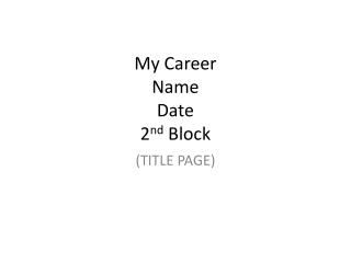 My Career Name Date 2 nd Block