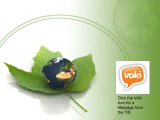 Click the Voki Icon for a Message from the TIS.
