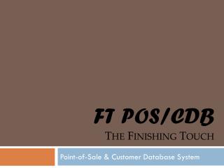 FT POS/CDB The Finishing Touch