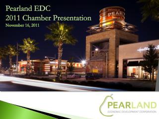 Pearland EDC 2011 Chamber Presentation November 16, 2011