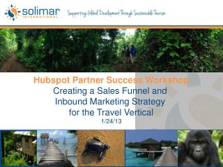 Hubspot Partner Success Workshop Creating a Sales Funnel and Inbound Marketing Strategy for the Travel Vertical 1/24/