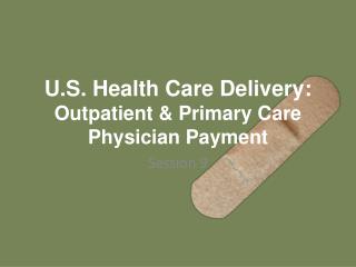 U.S. Health Care Delivery: Outpatient &amp; Primary Care Physician Payment
