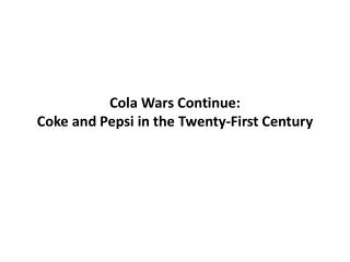 Cola Wars Continue: Coke and Pepsi in the Twenty-First Century
