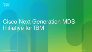 Cisco Next Generation MDS Initiative for IBM