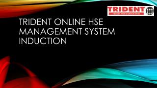 TRIDENT ONLINE HSE MANAGEMENT SYSTEM INDUCTION