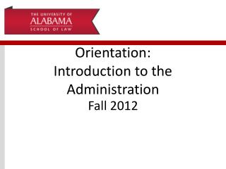 Orientation: Introduction to the Administration