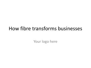 How fibre transforms businesses