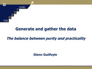 Generate and gather the data The balance between purity and practicality