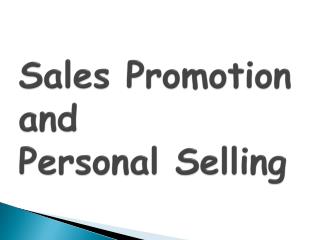 Sales Promotion and Personal Selling