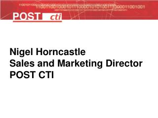 Nigel Horncastle Sales and Marketing Director POST CTI