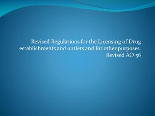 Revised Regulations for the Licensing of Drug establishments and outlets and for other purposes . Revised AO 56