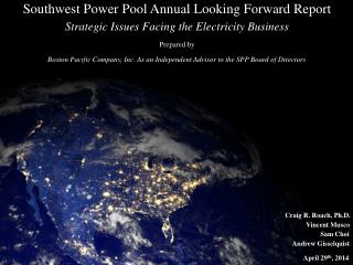 Southwest Power Pool Annual Looking Forward Report Strategic Issues Facing the Electricity Business Prepared by