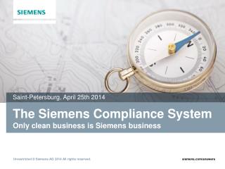 The Siemens Compliance System Only clean business is Siemens business