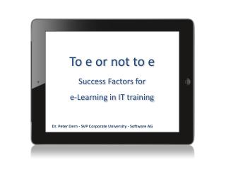 To e or not to e Success Factors for e-Learning in IT training