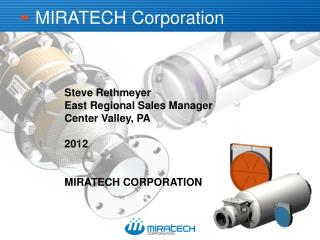 Steve Rethmeyer East Regional Sales Manager Center Valley, PA 2012 MIRATECH CORPORATION
