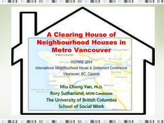A Clearing House of Neighbourhood Houses in Metro Vancouver INSPIRE 2014 International Neighbourhood House &amp; Settl