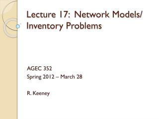 Lecture 17: 	Network Models/ Inventory Problems