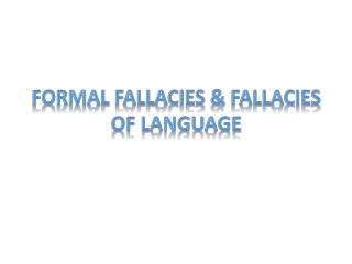 Formal Fallacies &amp; Fallacies of Language