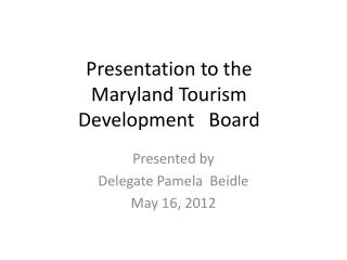 Presentation to the Maryland Tourism Development Board