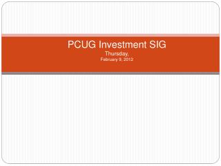 PCUG Investment SIG Thursday, February 9, 2012