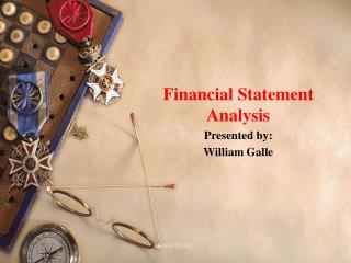 Financial Statement Analysis Presented by: William Galle