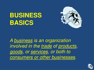 BUSINESS BASICS A business is an organization involved in the trade of products , goods , or services , or both