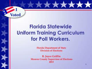 Florida Statewide Uniform Training Curriculum for Poll Workers.
