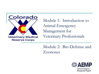 Module 1: Introduction to Animal Emergency Management for Veterinary Professionals Module 2: Bio-Defense and Zoonoses