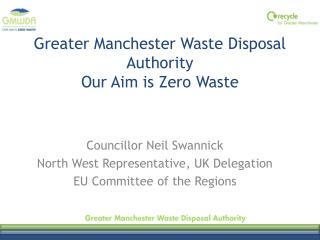 Greater Manchester Waste Disposal Authority Our Aim is Zero Waste