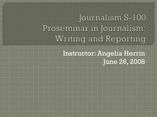 Journalism S-100 Proseminar in Journalism: Writing and Reporting