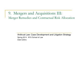 9. Mergers and Acquisitions III: Merger Remedies and Contractual Risk Allocation