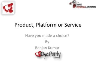 Product, Platform or Service