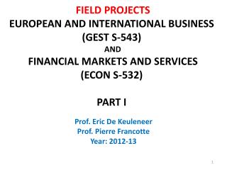 FIELD PROJECTS EUROPEAN AND INTERNATIONAL BUSINESS (GEST S-543) AND FINANCIAL MARKETS AND SERVICES (ECON S-532) PA