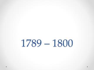 1789 – 1800