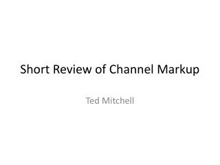 Short Review of Channel Markup