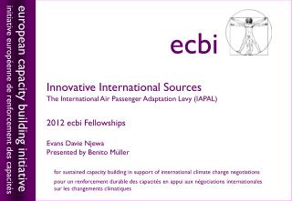 Innovative International Sources The International Air Passenger Adaptation Levy (IAPAL) 2012 ecbi Fellowships Evans Dav