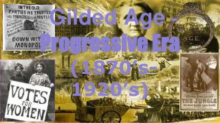 Gilded Age - Progressive Era (1870’s- 1920’s)