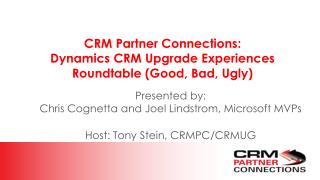 CRM Partner Connections: Dynamics CRM Upgrade Experiences Roundtable (Good, Bad, Ugly)