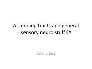 Ascending tracts and general sensory neuro stuff ?