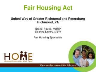 Fair Housing Act United Way of Greater Richmond and Petersburg Richmond, VA Brandi Payne, MURP Deanna Lavery, MSW Fair