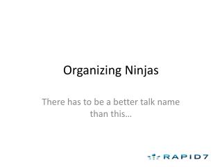 Organizing Ninjas