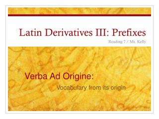 Latin Derivatives III: Prefixes