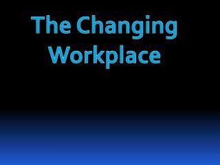 The Changing Workplace